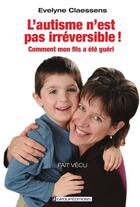 Couverture du livre « L'autisme n'est pas irréversible ! » de Evelyne Claessens aux éditions Groupeditions Editeurs