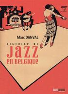 Couverture du livre « Histoire du jazz en Belgique » de Marc Danval aux éditions Avant-propos