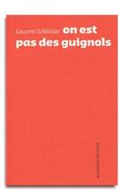 Couverture du livre « On est pas des guignols » de Laurent Schlittler aux éditions Navarino