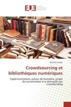 Couverture du livre « Crowdsourcing et bibliotheques numeriques : Experimentations autour de Numalire, projet de numerisation A la demande par crowdfunding » de Mathieu Andro aux éditions Editions Universitaires Europeennes