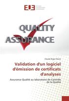 Couverture du livre « Validation d'un logiciel d'émission de certificats d'analyses ; assurance qualité au laboratoire de contrôle de la qualité » de Claude Roger Dione aux éditions Editions Universitaires Europeennes