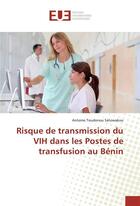 Couverture du livre « Risque de transmission du vih dans les postes de transfusion au benin » de Satowakou-A aux éditions Editions Universitaires Europeennes