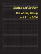 Couverture du livre « Syntax and Society ; the Abraaj Group Art Prize 2016 » de Basel Abbas et Ruanne Abou-Rahme aux éditions Sternberg Press