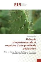 Couverture du livre « Therapie comportementale et cognitive d'une phobie de deglutition - prise en charge d'un cas d'attaq » de Abi Elias Christiane aux éditions Editions Universitaires Europeennes