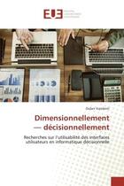 Couverture du livre « Dimensionnellement decisionnellement - recherches sur l'utilisabilite des interfaces utilisateurs » de Vujosevi Du An aux éditions Editions Universitaires Europeennes