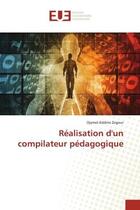 Couverture du livre « Realisation d'un compilateur pedagogique » de Zegour Djamel-Eddine aux éditions Editions Universitaires Europeennes