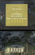 Couverture du livre « Le Cinéma des Lumières : Diderot, Deleuze, Eisenstein » de Marc Escola aux éditions Mimesis