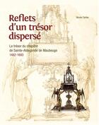 Couverture du livre « Reflets d'un trésor dispersé ; le trésor du chapitre de Sainte-Aldegonde de Maubeuge 1482-1693 » de Nicole Cartier aux éditions Snoeck Gent