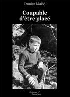 Couverture du livre « Coupable d'etre place » de Maes Damien aux éditions Baudelaire