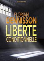 Couverture du livre « Liberté conditionnelle » de Florian Dennisson aux éditions Bookelis