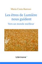 Couverture du livre « Les êtres de lumière nous guident ; vers un monde meilleur » de Maria Costa Barroso aux éditions Librinova