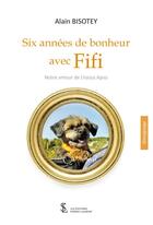 Couverture du livre « Six années de bonheur avec Fifi ; notre amour de Lhassa Apso » de Alain Bisotey aux éditions Sydney Laurent