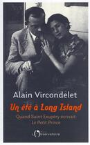 Couverture du livre « Un été à Long Island ; quand Saint-Exupéry écrivait Le Petit Prince » de Alain Vircondelet aux éditions L'observatoire