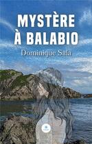 Couverture du livre « Mystère à Balabio » de Dominique Sala aux éditions Le Lys Bleu