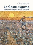 Couverture du livre « Le Geste auguste : Itinérance littéraire autour du geste » de Fouquet Marion aux éditions Librinova