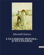 Couverture du livre « L'UCCISIONE PIETOSA - (L'EUTANASÍA) » de Enrico Morselli aux éditions Culturea