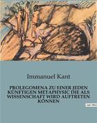 Couverture du livre « PROLEGOMENA ZU EINER JEDEN KÜNFTIGEN METAPHYSIC DIE ALS WISSENSCHAFT WIRD AUFTRETEN KÖNNEN » de Immanuel Kant aux éditions Culturea