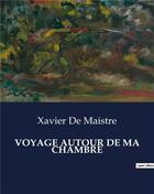 Couverture du livre « VOYAGE AUTOUR DE MA CHAMBRE » de Xavier De Maistre aux éditions Culturea