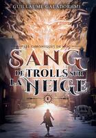 Couverture du livre « Les chroniques de Moc Tome 1 : Sang de trolls sur la neige » de Guillaume Galadorhme aux éditions Bookelis