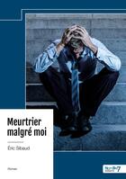 Couverture du livre « Meurtrier malgré moi » de Eric Sibaud aux éditions Nombre 7