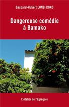 Couverture du livre « Dangereuse comédie à Bamako » de Gaspard-Hubert Lonsi Koko aux éditions L'atelier De L'egregore