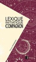 Couverture du livre « Lexique initiatique du compagnon » de Francis Frankeski aux éditions Editions Itineraires