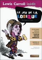 Couverture du livre « Le jeu de la logique : un fascinant livre-jeu ; matériel de jeu inclus » de Lewis Carroll aux éditions Fantaisium