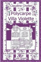 Couverture du livre « Polycarpe ; villa Violette » de Claudine Chollet aux éditions Tutti Quanti