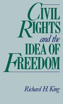 Couverture du livre « Civil Rights and the Idea of Freedom » de King Richard H aux éditions Oxford University Press Usa