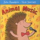 Couverture du livre « ANIMAL MUSIC » de Julia Donaldson et Sharratt Nick aux éditions Pan Macmillan
