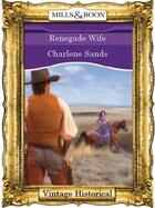 Couverture du livre « Renegade Wife (Mills & Boon Historical) » de Charlene Sands aux éditions Mills & Boon Series