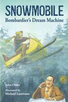 Couverture du livre « Snowmobile: Bombardier's Dream Machine » de Older Jules aux éditions Charlesbridge