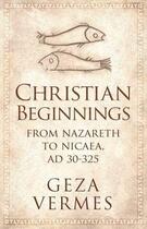 Couverture du livre « Christian Beginnings » de Geza Vermes aux éditions Viking Adult