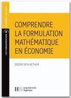 Couverture du livre « Comprendre formulation mathématique en éco » de Didier Schlacther aux éditions Hachette Education