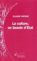 Couverture du livre « La Culture, un besoin d'état : La culture, un besoin d'Etat » de Claude Patriat aux éditions Hachette Litteratures