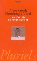 Couverture du livre « Les 100 Cles Du Proche-Orient » de Dominique Vidal et Gresh Alain aux éditions Pluriel