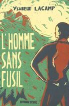 Couverture du livre « L'homme sans fusil » de Ysabelle Lacamp aux éditions Seuil