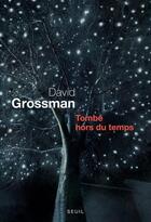 Couverture du livre « Tombé hors du temps » de David Grossman aux éditions Seuil