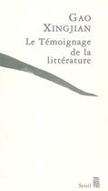 Couverture du livre « Le témoignage de la littérature » de Gao Xingjian aux éditions Seuil