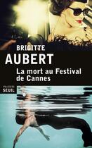 Couverture du livre « La mort au festival de Cannes » de Brigitte Aubert aux éditions Seuil