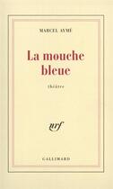 Couverture du livre « La mouche bleue - piece en quatre actes » de Marcel Aymé aux éditions Gallimard