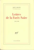 Couverture du livre « Lettres de la Forêt-Noire : (1943-1998) » de Jose Cabanis aux éditions Gallimard