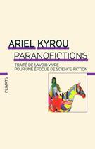 Couverture du livre « Paranofictions ; traité de savoir vivre pour une époque de science-fiction » de Ariel Kyrou aux éditions Climats