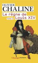 Couverture du livre « Le règne de Louis XIV t.2 » de Olivier Chaline aux éditions Flammarion