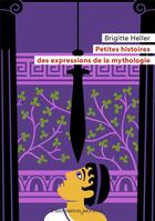 Couverture du livre « Petites histoires des expressions de la mythologie » de Brigitte Heller aux éditions Flammarion Jeunesse