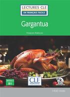 Couverture du livre « Gargantua ; Niveau 3 ; B1 » de Francois Rabelais et Françoise Claustres aux éditions Cle International