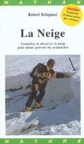 Couverture du livre « La Neige ; Connaitre Et Observer La Neige Pour Mieux Prevoir Les Avalanches » de Robert Bolognesi aux éditions Nathan