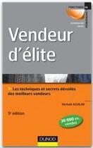 Couverture du livre « Vendeur d'élite ; les techniques et secrets dévoilés des meilleurs vendeurs (5e édition) » de Michael Aguilar aux éditions Dunod