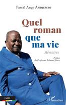 Couverture du livre « Quel roman que ma vie : mémoires » de Pascal Ange Andjembo aux éditions L'harmattan