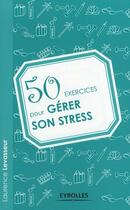 Couverture du livre « 50 exercices pour gérer son stress » de Laurent Levasseur aux éditions Eyrolles